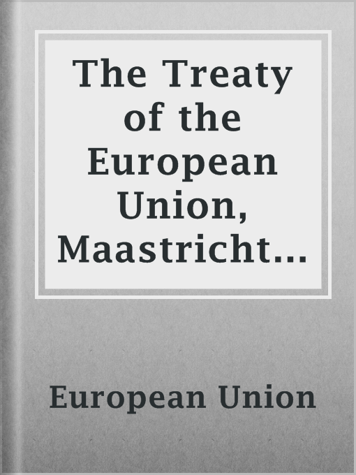 Title details for The Treaty of the European Union, Maastricht Treaty, 7th February, 1992 by European Union - Available